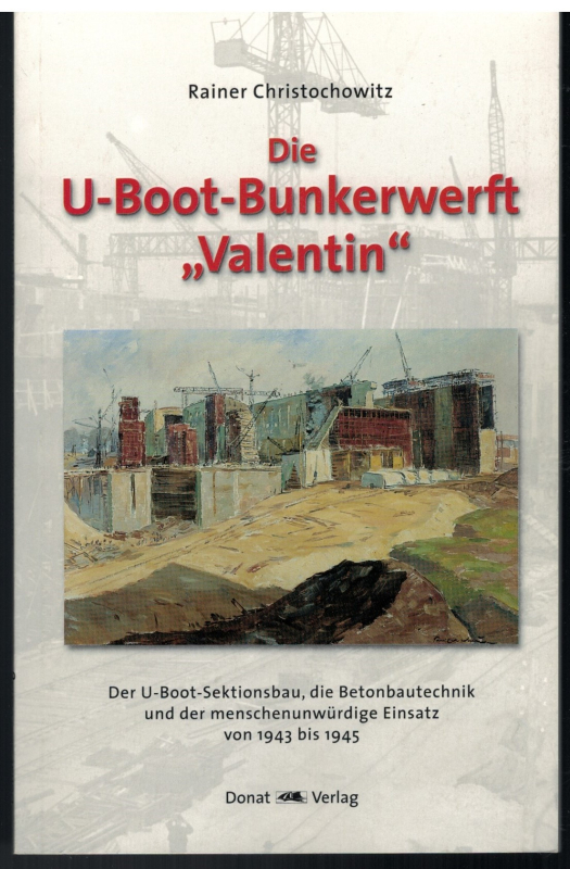 Die U-Boot-Bunkerwerft Valentin (1 St.) Rainer Christochowitz; Donat-Verlag